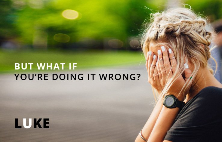 what if you’re doing it wrong?